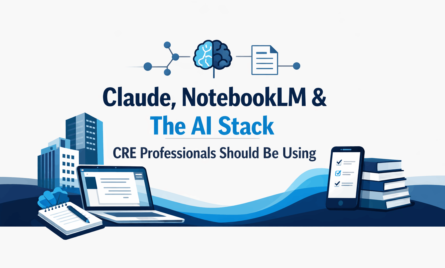 Claude + NotebookLM: The AI Stack CRE Professionals Should Be Using