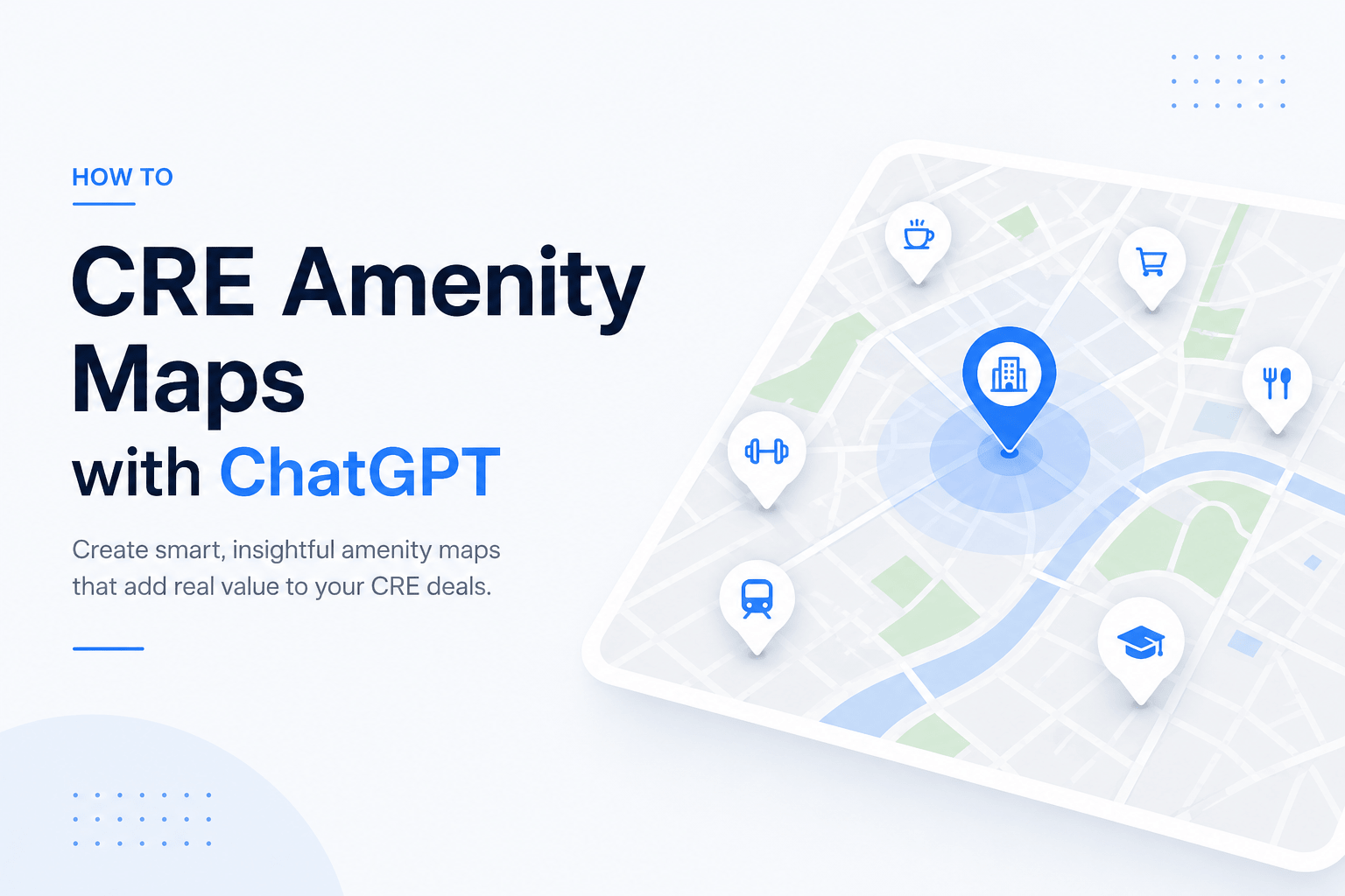 Minimalist feature image showing a clean CRE amenity map interface with location pins and icons, alongside bold text “CRE Amenity Maps with ChatGPT” in a modern blue and navy color scheme.