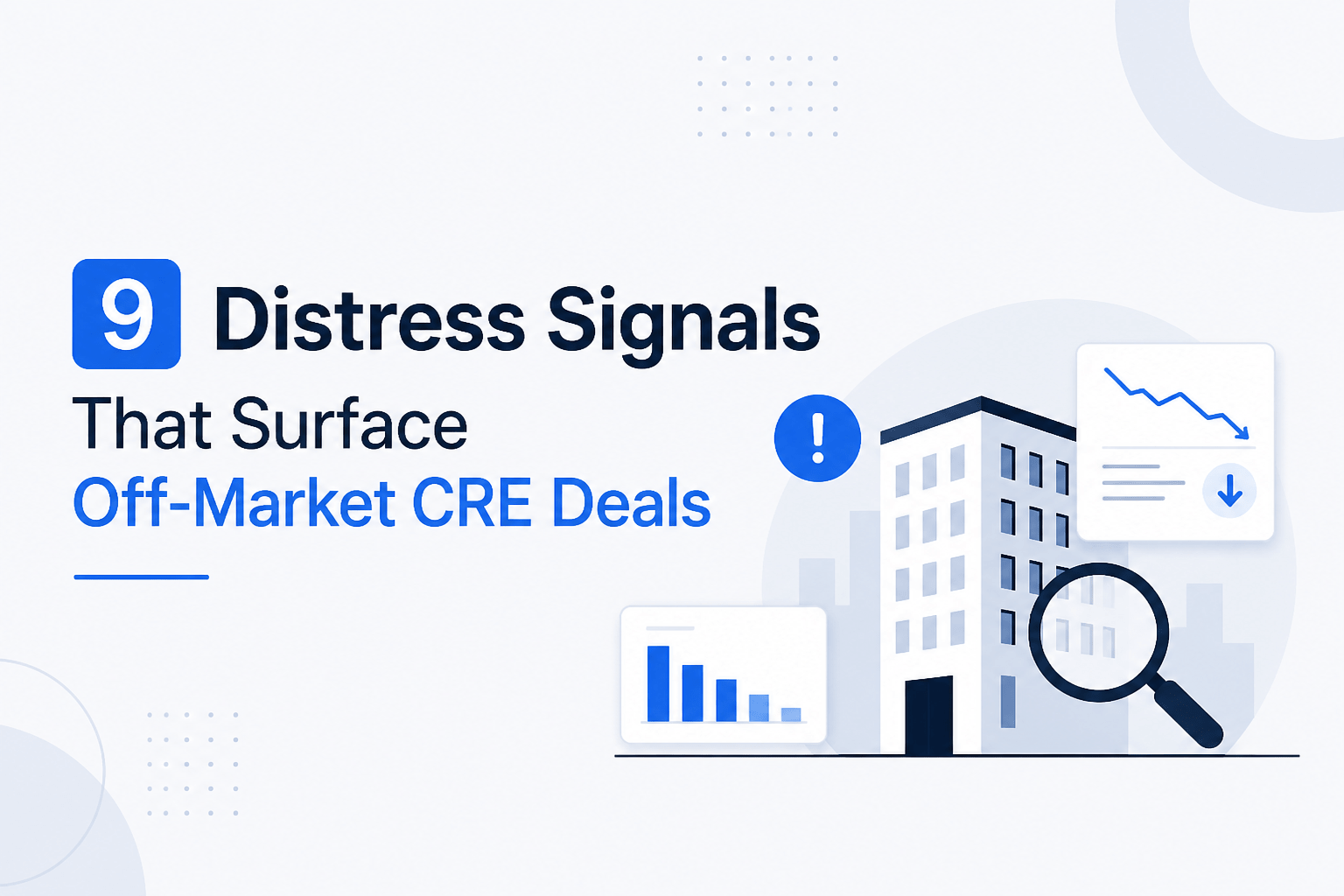 Minimalist feature image showing “9 Distress Signals That Surface Off-Market CRE Deals” with modern building illustration, analytics charts, and magnifying glass in blue and navy tones on a light background.