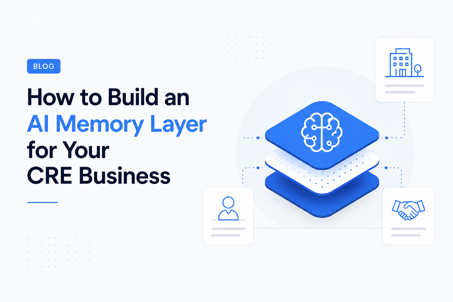 Modern SaaS-style feature image with a layered AI memory stack connected to commercial real estate profiles, property records, and business relationships on a light background with blue accents.
