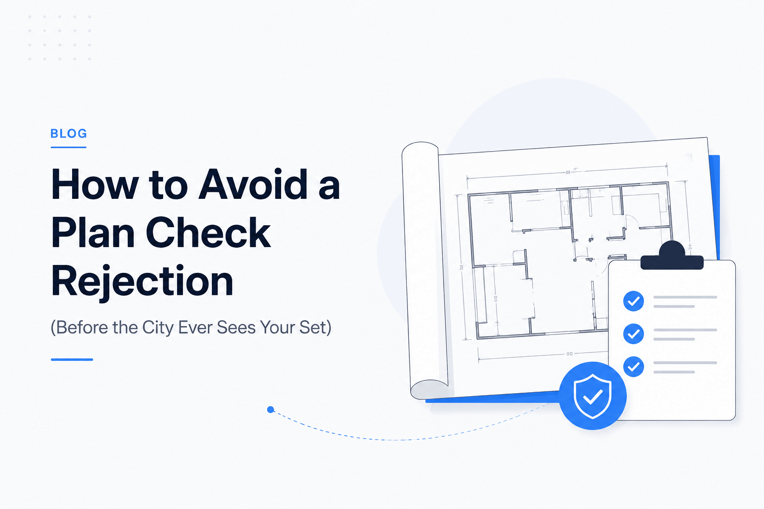 Architectural plans and a compliance checklist with approval icons, illustrating how to avoid plan check rejections through accurate construction documentation and permit-ready drawings.