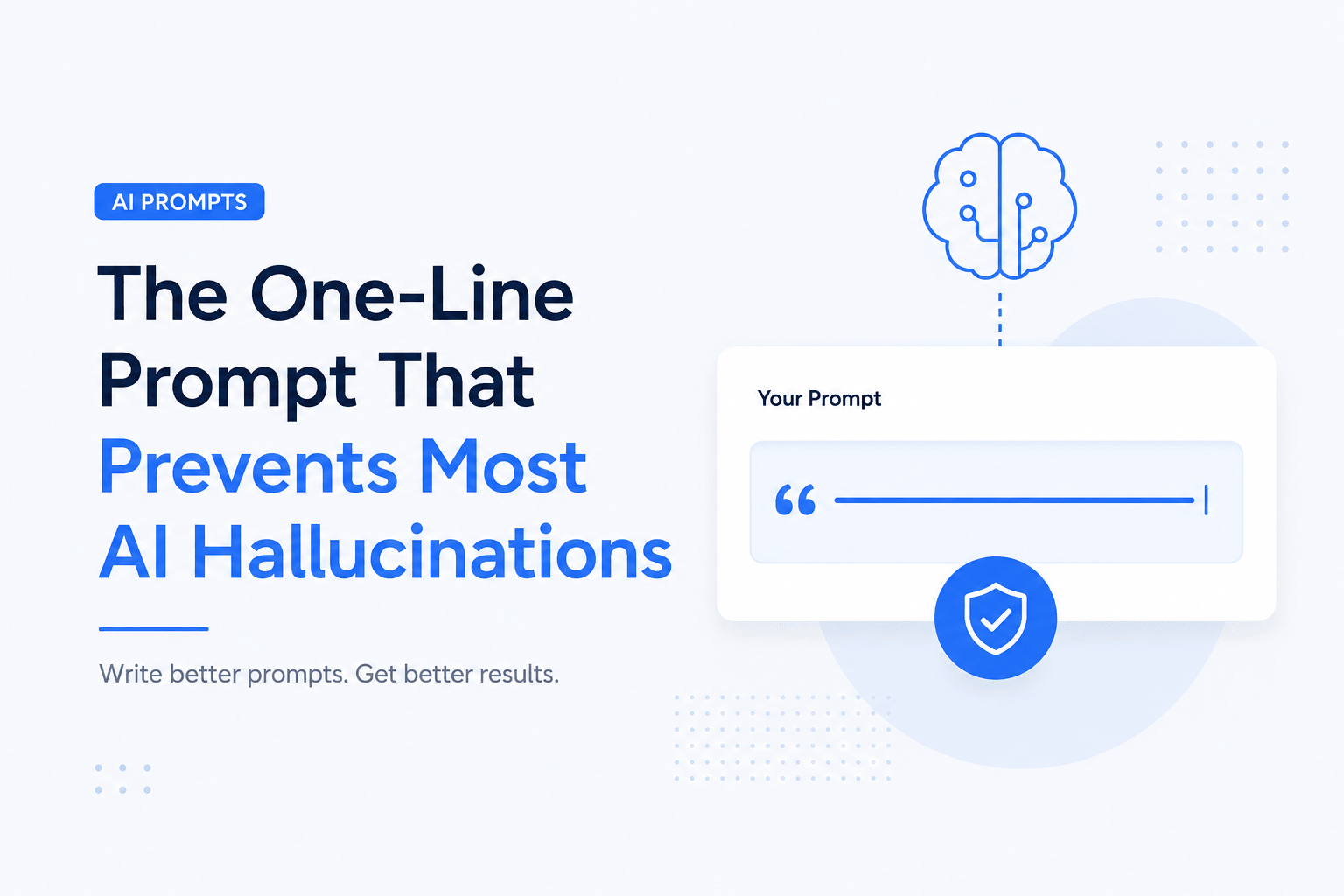 Minimalist AI-themed blog feature image with a light grey background, bold blue and navy headline reading "The One-Line Prompt That Prevents Most AI Hallucinations," a prompt input card, AI brain icon, and security shield symbol representing accurate AI responses and hallucination prevention.